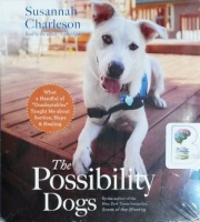 The Possibility Dogs written by Susannah Charleson performed by Susannah Charleson on CD (Unabridged)